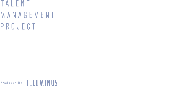 TALENT MANAGEMENT PROJECT CANVAS Produced By ILLUMINUS